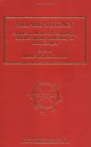 Villard's Legacy: Studies in Medieval Technology, Science and Art in Memory of Jean Gimpel (Avista Studies in the History of Medieval Science, Technology and Art)