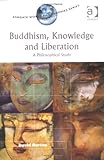 Buddhism, Knowledge and Liberation: A Philosophical Study (Ashgate World Philosophies Series) (Ashgate World Philosophies Series)