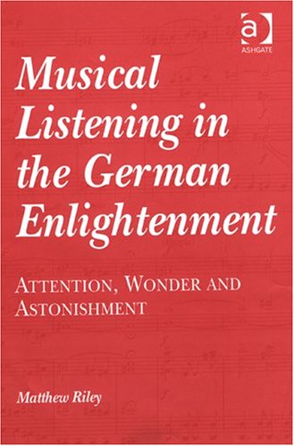 Musical Listening in the German Enlightenment: Attention, Wonder and Astonishment