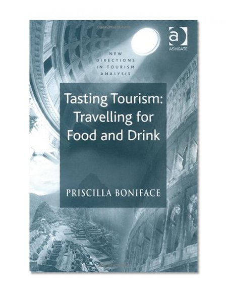 Tasting Tourism: Travelling for Food and Drink (New Directions in Tourism Analysis)