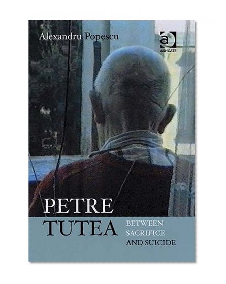 Petre Tutea: Between Sacrifice and Suicide