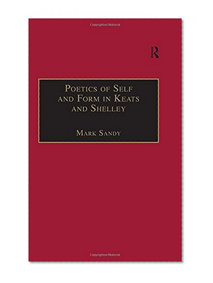 Poetics Of Self And Form In Keats And Shelley: Nietzschean Subjectivity And Genre (Nineteenth Century)