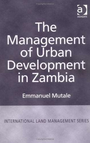 The Management of Urban Development in Zambia (International Land Management Series)