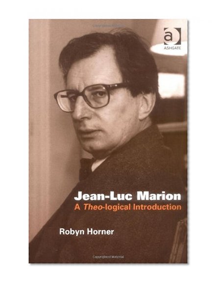 Jean-Luc Marion: A Theo-logical Introduction