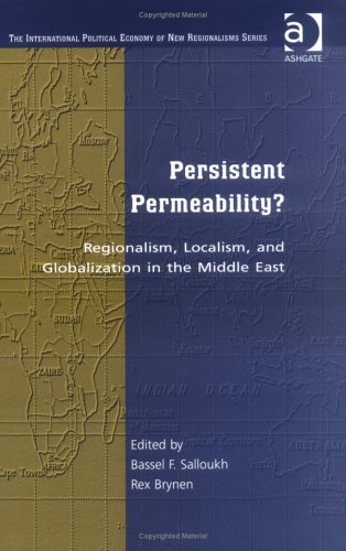 Persistent Permeability?: Regionalism, Localism, and Globalization in the Middle East (International Political Economy of New Regionalisms Series)