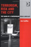 Terrorism, Risk and the City: The Making of a Contemporary Urban Landscape