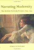 Narrating Modernity: The British Problem Picture, 1895-1914 (British Art and Visual Culture Since 1750 New Readings)