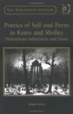 Poetics Of Self And Form In Keats And Shelley: Nietzschean Subjectivity And Genre (Nineteenth Century)