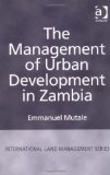 The Management of Urban Development in Zambia (International Land Management Series)