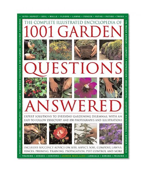 The Comp Illustrated Encyclopedia of 1001 Garden Questions Answered: Expert solutions to everyday Gardening dilemmas, with an easy-to-follow directory and over 700 color photographs