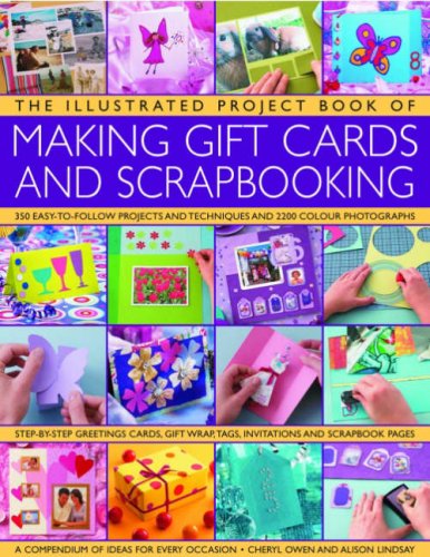 The Illustrated Project Book of Gift Cards, Stationery & Scrapbooking: The complete step-by-step guide to making your own greetings cards, gift wrap, ... memory albums and scrapbook pages to treasure