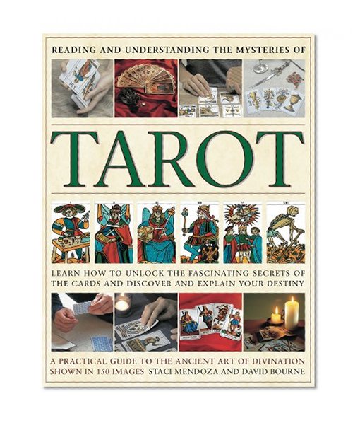 Reading and Understanding the Mysteries of the Tarot: Learn to discover and explain your destiny by unlocking the fascinating secrets of the cards: a ... ancient art of divination shown in 250 images