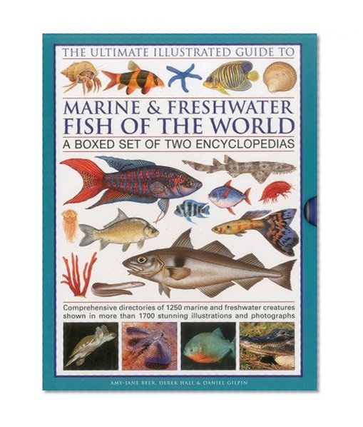 The Ultimate Illustrated Guide to Marine & Freshwater Fish of the World