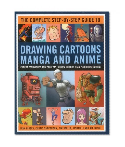 The Complete Step-By-Step Guide to Drawing Cartoons, Manga and Anime: Expert techniques and projects, shown in more than 2000 illustrations