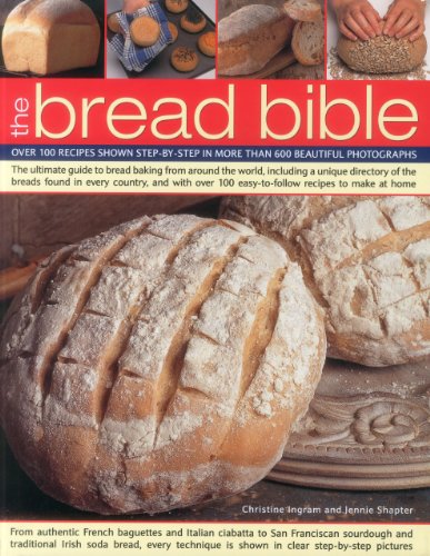 The Bread Bible: Over 100 recipes shown step-by-step in more than 600 beautiful photographs