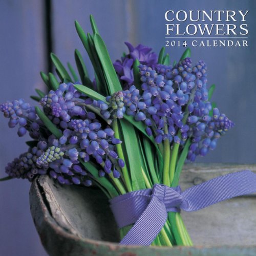 2014 Calendar: Country Flowers: 12-Month Calendar Featuring Stunning Photographs Of Seasonal Flower Arrangements