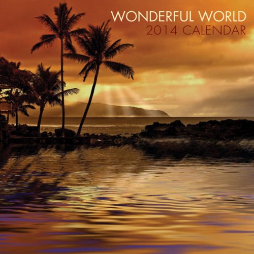 2014 Calendar: Wonderful World: 12-Month Calendar Featuring Stunning Photographs Of Exotic Locations Around The World