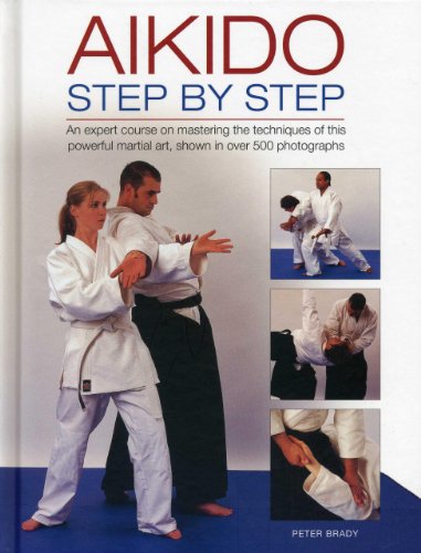 Book Cover Aikido: Step By Step: An Expert Course On Mastering The Techniques Of This Powerful Martial Art, Shown In Over 500 Photographs