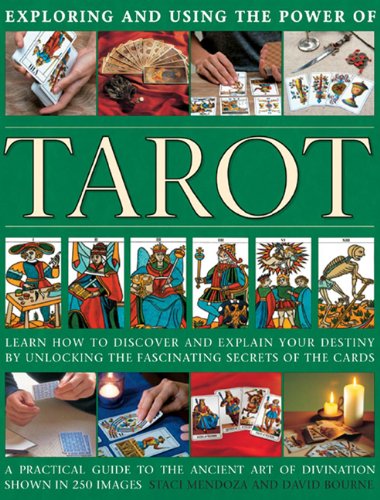 Exploring and Using the Power of Tarot: Learn How To Discover And Explain Your Destiny By Unlocking The Fascinating Secrets Of The Cards