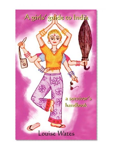 A Girls' Guide to India - A Survivor's Handbook
