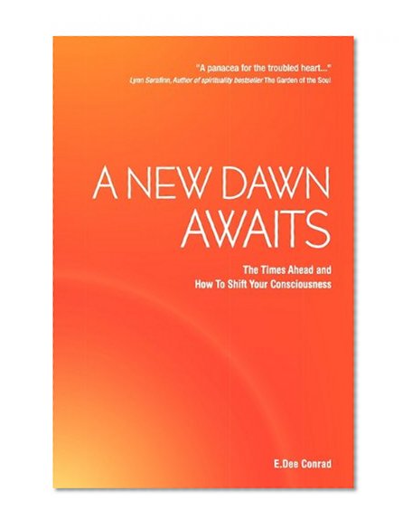 A New Dawn Awaits - The Times Ahead and How To Shift Your Consciousness