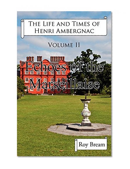 The Life and Times of Henri Ambergnac: Volume II - Echoes of the Marseillaise