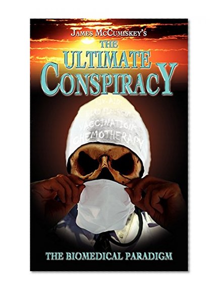 The Ultimate Conspiracy - The Biomedical Paradigm