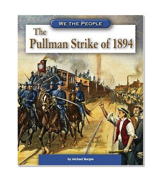 The Pullman Strike of 1894 (We the People: Industrial America)