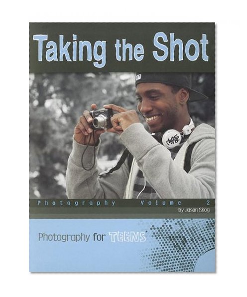 Taking the Shot: Photography Volume 2 (Photography for Teens)