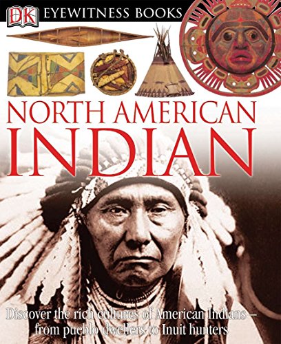 Book Cover DK Eyewitness Books: North American Indian: Discover the Rich Cultures of American Indians from Pueblo Dwellers to Inuit Hun