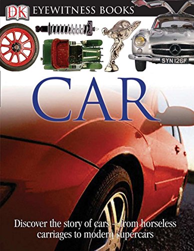 Book Cover DK Eyewitness Books: Car: Discover the Story of Cars from the Earliest Horseless Carriages to the Modern S