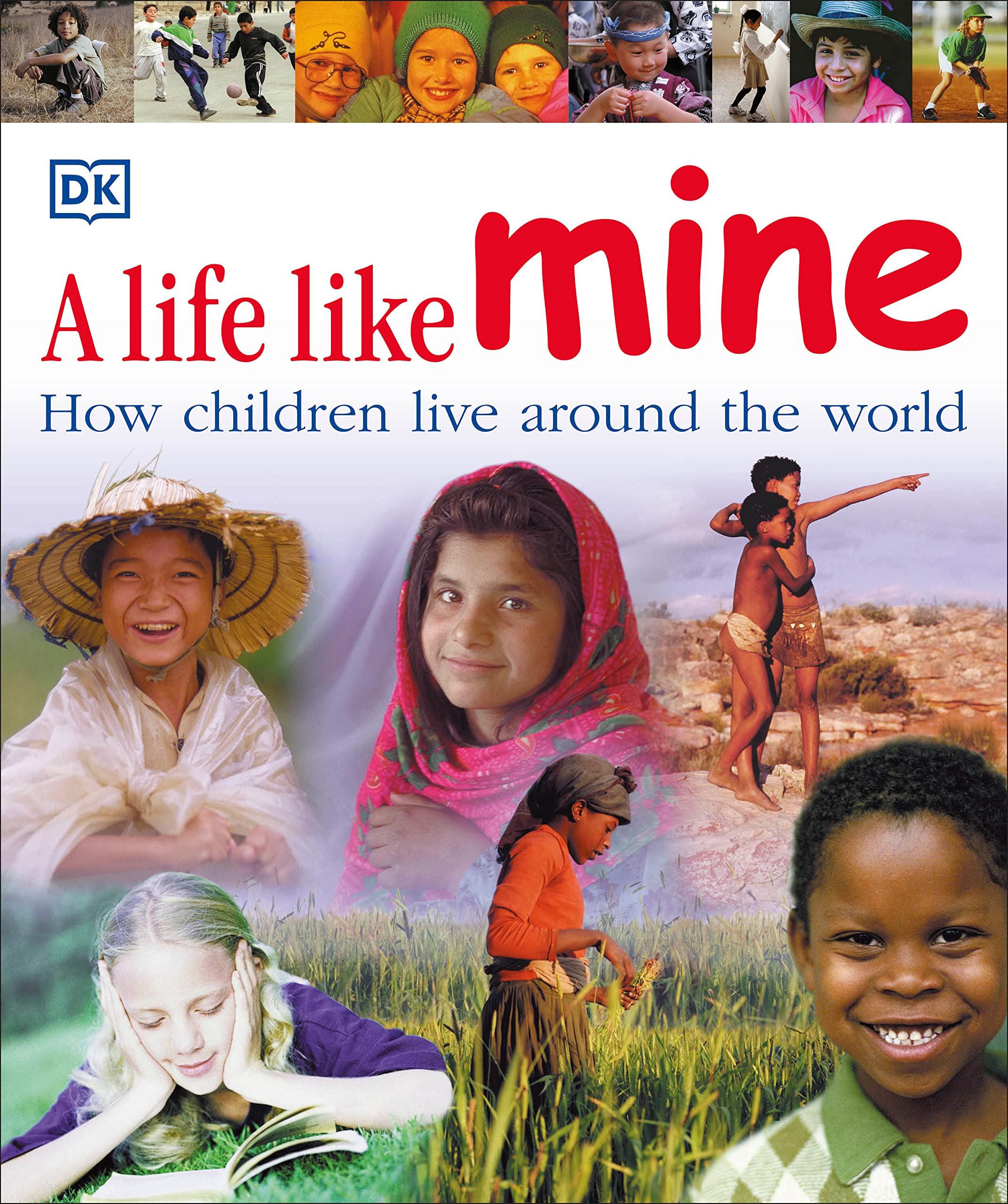 Book Cover A Life Like Mine: How Children Live Around the World (Children Just Like Me)