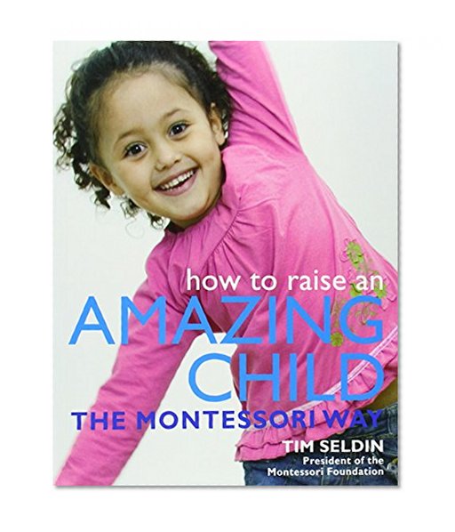 Book Cover How To Raise An Amazing Child the Montessori Way