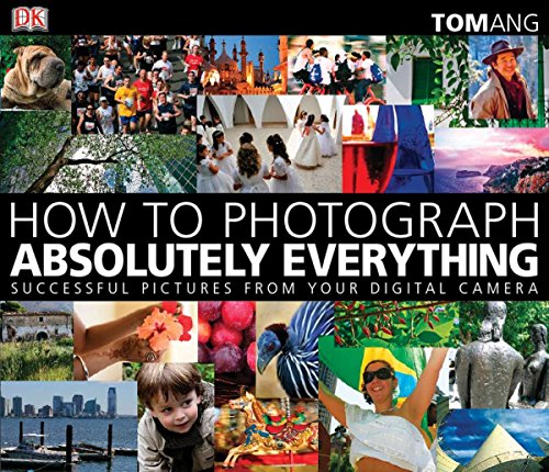 Book Cover How to Photograph Absolutely Everything: Successful Pictures From Your Digital Camera