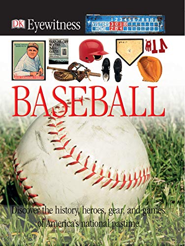Book Cover DK Eyewitness Books: Baseball: Discover the History, Heroes, Gear, and Games of America's National Pastime