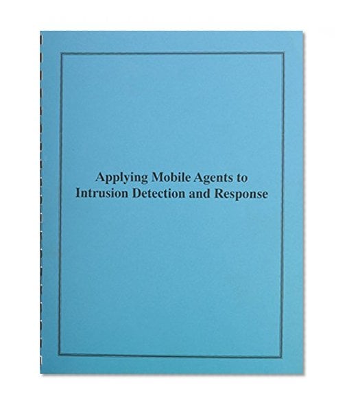 Book Cover Applying Mobile Agents to Intrusion Detection and Response