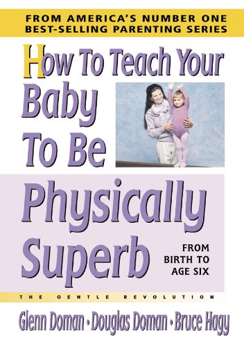 Book Cover How to Teach Your Baby to Be Physically Superb (The Gentle Revolution Series)