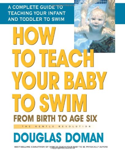 Book Cover How to Teach Your Baby to Swim: From Birth to Age Six (The Gentle Revolution Series)