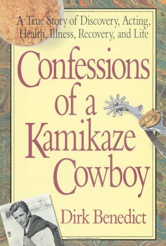Book Cover Confessions of a Kamikaze Cowboy: A True Story of Discovery, Acting, Health, Illness, Recovery, and Life