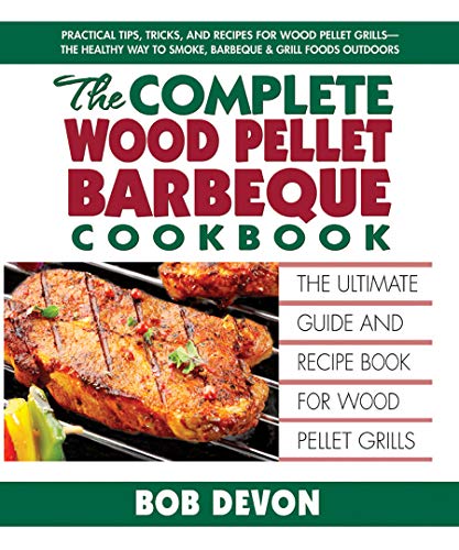 Book Cover The Complete Wood Pellet Barbeque Cookbook: The Ultimate Guide and Recipe Book for Wood Pellet Grills