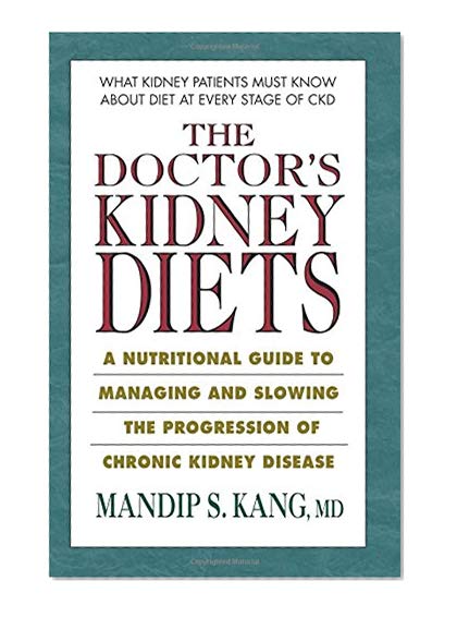 Book Cover The Doctor's Kidney Diets: A Nutritional Guide to Managing and Slowing the Progression of Chronic Kidney Disease