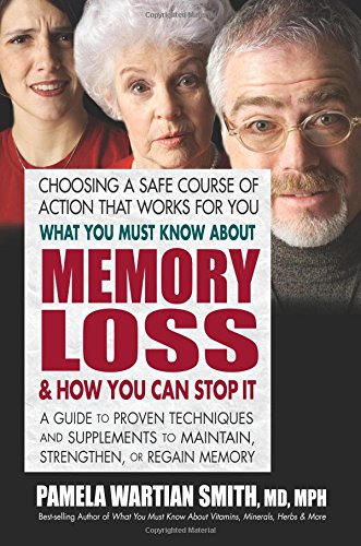 Book Cover What You Must Know About Memory Loss & How You Can Stop It: A Guide to Proven Techniques and Supplements to Maintain, Strengthen, or Regain Memory