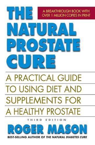 Book Cover The Natural Prostate Cure, Third Edition: A Practical Guide to Using Diet and Supplements for a Healthy Prostate