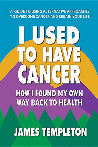 Book Cover I Used to Have Cancer: How I Found My Own Way Back to Health