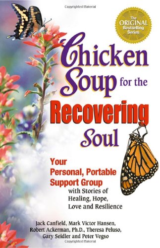 Book Cover Chicken Soup for the Recovering Soul: Your Personal, Portable Support Group with Stories of Healing, Hope, Love and Resilience (Chicken Soup for the Soul)