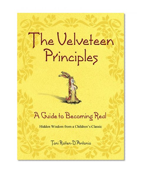 Book Cover The Velveteen Principles: A Guide to Becoming Real Hidden Wisdom from a Children's Classic