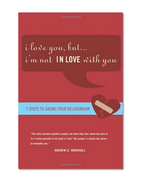 Book Cover I Love You, but I'm Not IN Love with You: Seven Steps to Saving Your Relationship