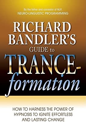 Book Cover Richard Bandler's Guide to Trance-formation: How to Harness the Power of Hypnosis to Ignite Effortless and Lasting Change