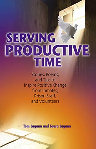Book Cover Serving Productive Time: Stories, Poems, and Tips to Inspire Positive Change from Inmates, Prison Staff, and Volunteers