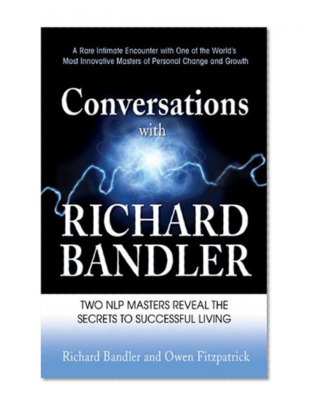 Book Cover Conversations with Richard Bandler: Two NLP Masters Reveal the Secrets to Successful Living
